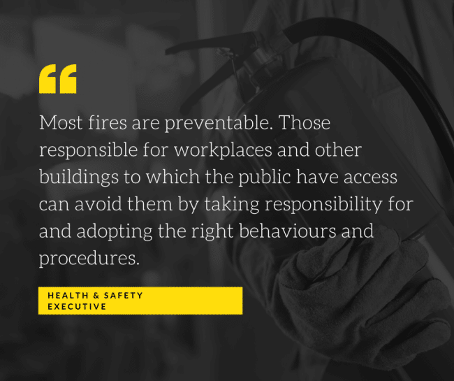Most fire are preventable.  Those responsible for workplaces and other buildings to which the public have access can avoid them by taking responsiblity for and adopting the right behaviours and procedures
